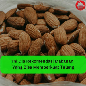 Ini Dia Rekomendasi Makanan Yang Bisa Memperkuat Tulang