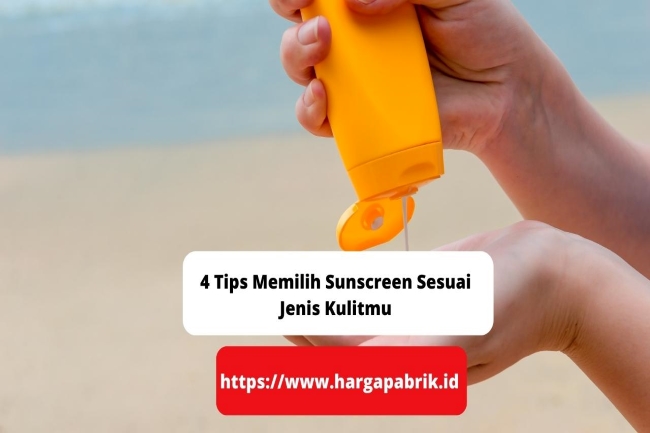 4 Tips Memilih Sunscreen Sesuai Jenis Kulitmu