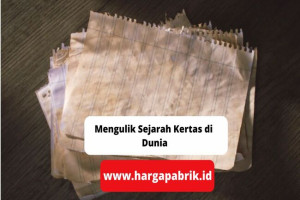 Mengulik Sejarah Kertas Di Dunia