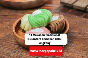 11 Makanan Tradisional Nusantara Berbahan Baku Singkong