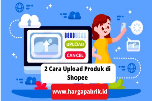 2 Cara Upload Produk di Shopee