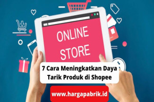 7 Cara Meningkatkan Daya Tarik Produk di Shopee