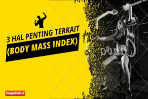 3 Hal penting terkait BMI (Body Mass Index)