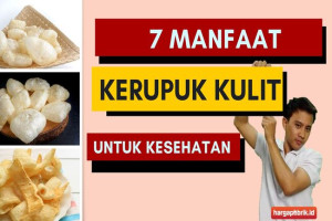 7 Manfaat Kerupuk Kulit untuk Kesehatan