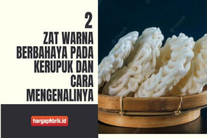 2 Zat Warna Berbahaya pada Kerupuk dan Cara Mengenalinya