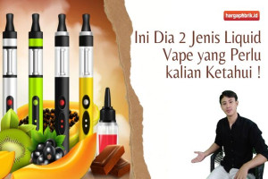 Ini Dia 2 Jenis Liquid Vape yang Perlu kalian Ketahui !