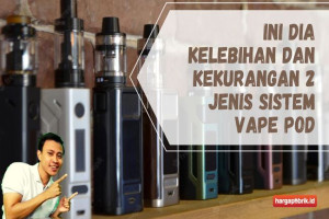 ini Dia Kelebihan dan Kekurangan 2 Jenis Sistem Vape Pod