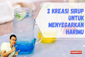 2 Kreasi Sirup untuk Menyegarkan Harimu