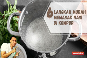 6 Langkah Mudah Memasak Nasi di Kompor