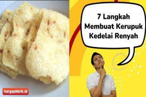 7 Langkah Membuat Kerupuk Kedelai Renyah