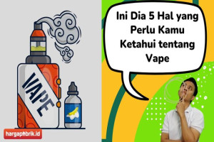 Ini Dia 5 Hal yang Perlu Kamu Ketahui tentang Vape