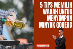 5 Tips Memilih Wadah untuk Menyimpan Minyak Goreng