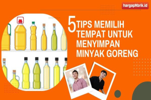 5 Tips Memilih Tempat untuk Menyimpan Minyak Goreng