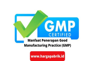 Manfaat Penerapan Good Manufacturing Practice (GMP)