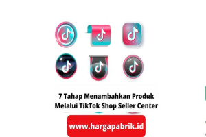 7 Tahap Menambahkan Produk Melalui TikTok Shop Seller Center