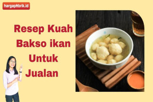 Resep Kuah Bakso Ikan Untuk Jualan