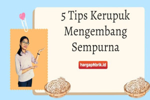 5 Tips Kerupuk Mengembang Sempurna