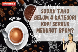 Sudah Tahu Belum 4 Kategori Kopi Serbuk Menurut BPOM?