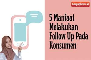 5 Manfaat Melakukan Follow Up Pada Konsumen