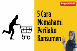 5 Cara Memahami Perilaku Konsumen