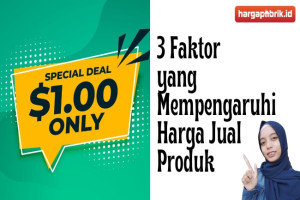 3 Faktor yang Mempengaruhi Harga Jual Produk