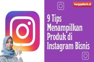 9 Tips Menampilkan Produk di Instagram Bisnis