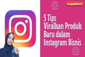 5 Tips Viralkan Produk Baru dalam Instagram Bisnis