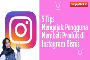 5 Tips Mengajak Pengguna Membeli Produk di Instagram Bisnis