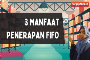 Ini Dia 3 Manfaat Penerapan FIFO