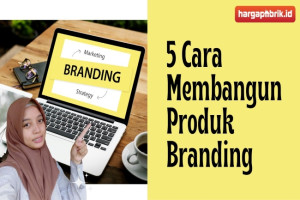 5 Cara Membangun Produk Branding