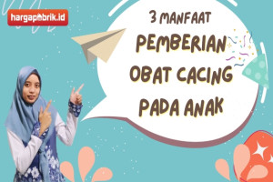 3 Manfaat Pemberian Obat Cacing pada Anak