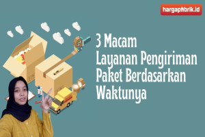 3 Macam Layanan Pengiriman Paket Berdasarkan Waktunya