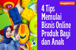 4 Tips Memulai Bisnis Online Produk Bayi dan Anak