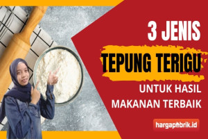 Kenali 3 Jenis Tepung Terigu untuk Hasil Makanan Terbaik