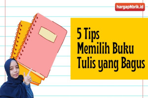 5 Tips Memilih Buku Tulis yang Bagus