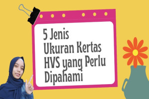 5 Jenis Ukuran Kertas HVS yang Perlu Dipahami