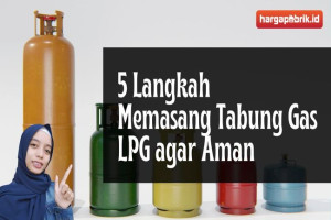 Ini Dia 5 Langkah Memasang Tabung Gas LPG agar Aman