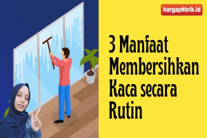 3 Manfaat Membersihkan Kaca secara Rutin