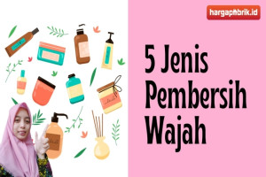 Ini Dia 5 Jenis Pembersih Wajah