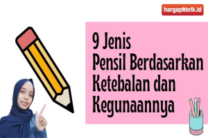 9 Jenis Pensil Berdasarkan Ketebalan dan Kegunaannya