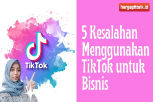 5 Kesalahan Menggunakan TikTok untuk Bisnis