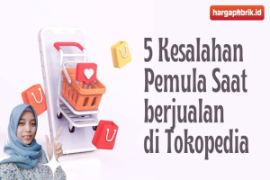 5 Kesalahan Pemula Saat berjualan di Tokopedia