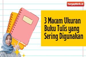 3 Macam Ukuran Buku Tulis yang Sering Digunakan