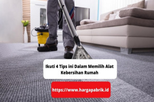 Ikuti 4 Tips ini Dalam Memilih Alat Kebersihan Rumah