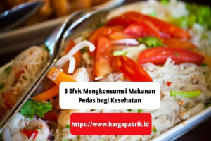 5 Efek Mengkonsumsi Makanan Pedas bagi Kesehatan