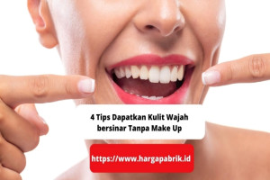 4 Tips Dapatkan Kulit Wajah bersinar Tanpa Make Up