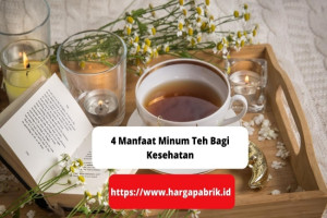 4 Manfaat Minum Teh Bagi Kesehatan