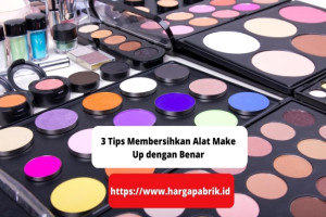 3 Tips Membersihkan Alat Make Up dengan Benar