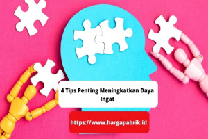 4 Tips Penting Meningkatkan Daya Ingat