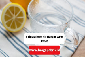 4 Tips Minum Air Hangat yang Benar